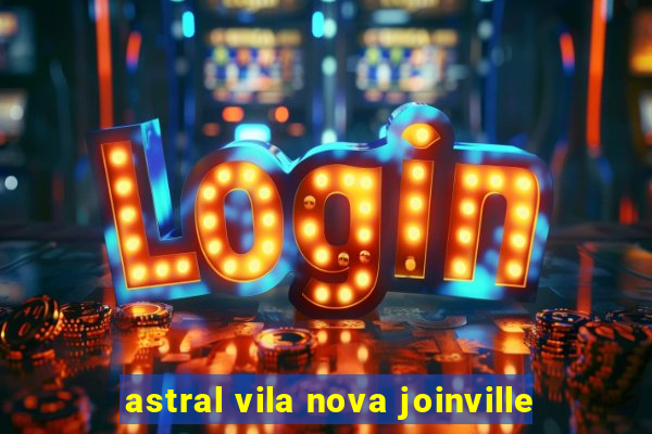 astral vila nova joinville